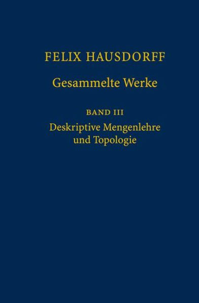 Felix Hausdorff - Gesammelte Werke Band III: Mengenlehre (1927, 1935) Deskripte Mengenlehre und Topologie / Edition 1