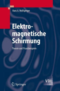 Title: Elektromagnetische Schirmung: Theorie und Praxisbeispiele / Edition 1, Author: Hans A. Wolfsperger