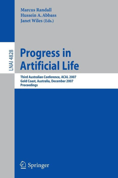 Progress in Artificial Life: Third Australian Conference, ACAL 2007 Gold Coast, Australia, December 4-6, 2007 Proceedings