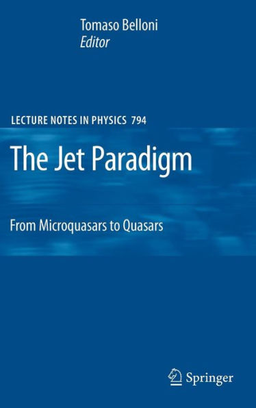 The Jet Paradigm: From Microquasars to Quasars / Edition 1