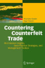 Countering Counterfeit Trade: Illicit Market Insights, Best-Practice Strategies, and Management Toolbox / Edition 1