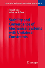 Title: Stability and Convergence of Mechanical Systems with Unilateral Constraints / Edition 1, Author: Remco I. Leine