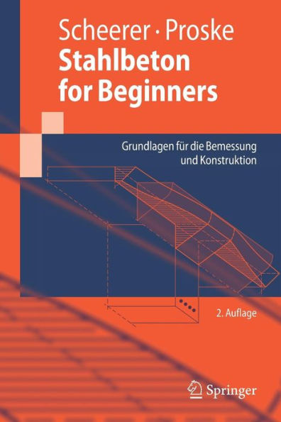 Stahlbeton for Beginners: Grundlagen fï¿½r die Bemessung und Konstruktion / Edition 2