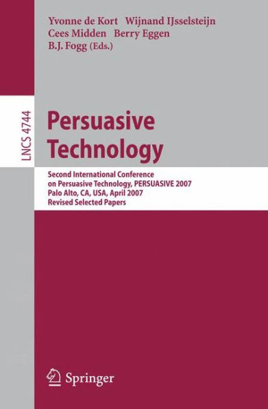 Persuasive Technology: Second International Conference on Persuasive Technology, PERSUASIVE 2007, Palo Alto, CA, USA, April 26-27, 2007. Revised Selected Papers