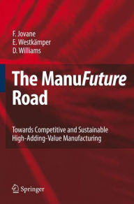 Title: The ManuFuture Road: Towards Competitive and Sustainable High-Adding-Value Manufacturing / Edition 1, Author: Francesco Jovane