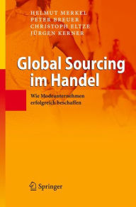 Title: Global Sourcing im Handel: Wie Modeunternehmen erfolgreich beschaffen / Edition 1, Author: Helmut Merkel