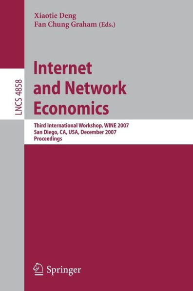 Internet and Network Economics: Third International Workshop,WINE 2007, San Diego, CA, USA, December 12-14, 2007, Proceedings