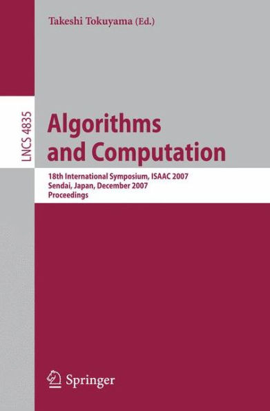 Algorithms and Computation: 18th International Symposium, ISAAC 2007, Sendai, Japan, December 17-19, 2007, Proceedings