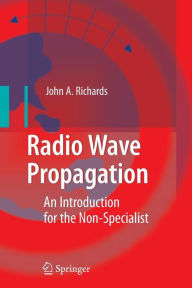 Title: Radio Wave Propagation: An Introduction for the Non-Specialist / Edition 1, Author: John A. Richards