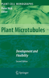 Title: Plant Microtubules: Development and Flexibility, Author: Peter Nick