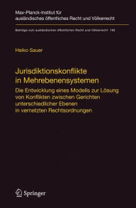 Title: Jurisdiktionskonflikte in Mehrebenensystemen: Die Entwicklung eines Modells zur Lï¿½sung von Konflikten zwischen Gerichten unterschiedlicher Ebenen in vernetzten Rechtsordnungen, Author: Heiko Sauer