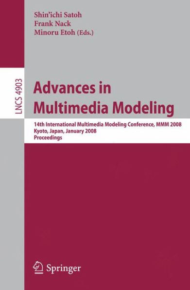Advances in Multimedia Modeling: 14th International Multimedia Modeling Conference, MMM 2008, Kyoto, Japan, January 9-11, 2008, Proceedings / Edition 1