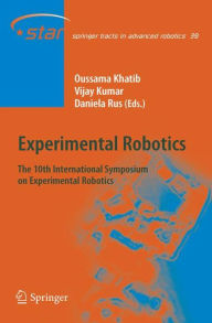 Title: Experimental Robotics: The 10th International Symposium on Experimental Robotics / Edition 1, Author: Oussama Khatib