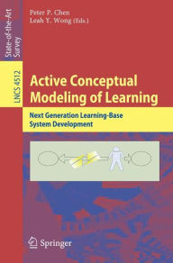 Title: Active Conceptual Modeling of Learning: Next Generation Learning-Base System Development / Edition 1, Author: Peter P. Chen