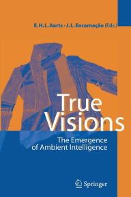 Title: True Visions: The Emergence of Ambient Intelligence / Edition 1, Author: Emile H.L. Aarts