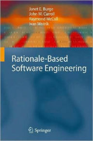 Title: Rationale-Based Software Engineering / Edition 1, Author: Janet E. Burge