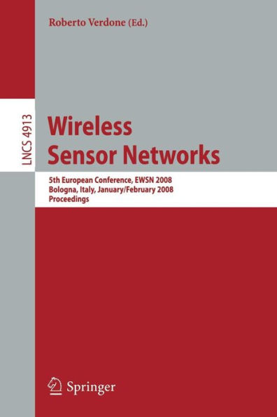 Wireless Sensor Networks: 5th European Conference, EWSN 2008, Bologna, Italy, January 30-February 1, 2008, Proceedings / Edition 1