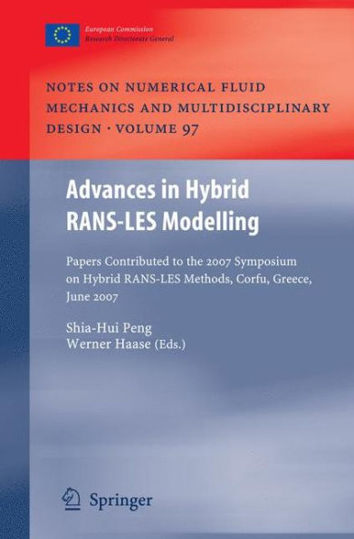 Advances in Hybrid RANS-LES Modelling: Papers contributed to the 2007 Symposium of Hybrid RANS-LES Methods, Corfu, Greece, 17-18 June 2007 / Edition 1