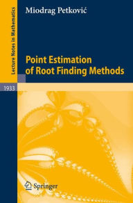 Title: Point Estimation of Root Finding Methods, Author: Miodrag Petkovic