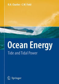 Title: Ocean Energy: Tide and Tidal Power / Edition 1, Author: R. H. Charlier