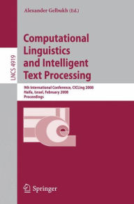 Title: Computational Linguistics and Intelligent Text Processing: 9th International Conference, CICLing 2008, Haifa, Israel, February 17-23, 2008, Proceedings / Edition 1, Author: Alexander Gelbukh