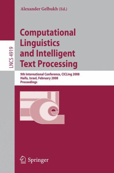 Computational Linguistics and Intelligent Text Processing: 9th International Conference, CICLing 2008, Haifa, Israel, February 17-23, 2008, Proceedings / Edition 1
