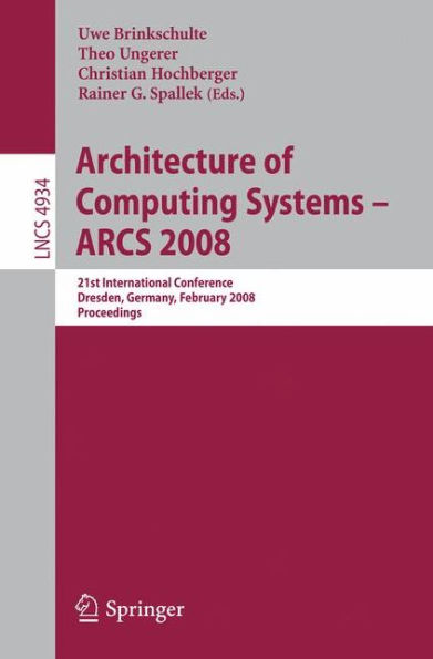 Architecture of Computing Systems - ARCS 2008: 21st International Conference, Dresden, Germany, February 25-28, 2008, Proceedings