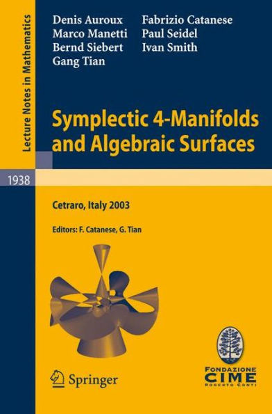 Symplectic 4-Manifolds and Algebraic Surfaces: Lectures given at the C.I.M.E. Summer School held in Cetraro, Italy, September 2-10, 2003 / Edition 1