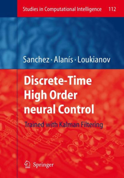 Discrete-Time High Order Neural Control: Trained with Kalman Filtering / Edition 1