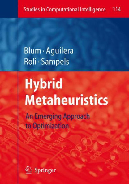 Hybrid Metaheuristics: An Emerging Approach to Optimization / Edition 1