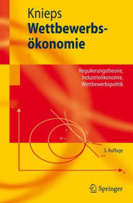 Title: Wettbewerbsï¿½konomie: Regulierungstheorie, Industrieï¿½konomie, Wettbewerbspolitik / Edition 3, Author: Gïnter Knieps