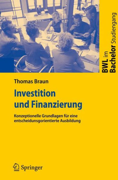 Investition und Finanzierung: Konzeptionelle Grundlagen fï¿½r eine entscheidungsorientierte Ausbildung