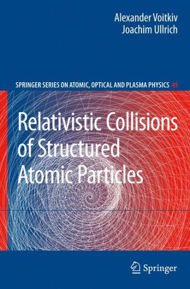 Relativistic Collisions of Structured Atomic Particles / Edition 1