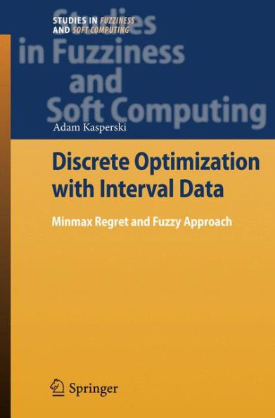 Discrete Optimization with Interval Data: Minmax Regret and Fuzzy Approach / Edition 1