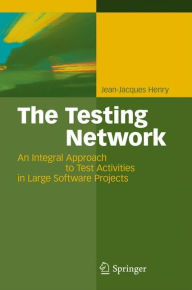 Title: The Testing Network: An Integral Approach to Test Activities in Large Software Projects / Edition 1, Author: Jean-Jacques Pierre Henry