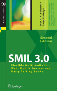 Title: SMIL 3.0: Flexible Multimedia for Web, Mobile Devices and Daisy Talking Books, Author: Dick C.A. Bulterman