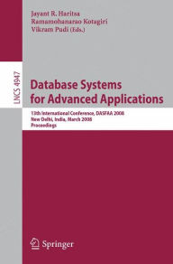 Title: Database Systems for Advanced Applications: 13th International Conference, DASFAA 2008, New Delhi, India, March 19-21, 2008, Proceedings / Edition 1, Author: Jayant R. Haritsa