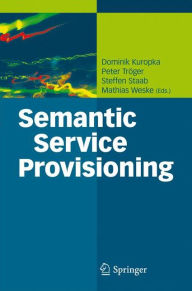 Title: Semantic Service Provisioning / Edition 1, Author: Dominik Kuropka
