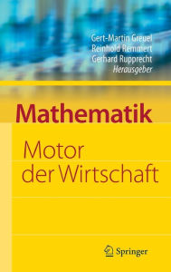 Title: Mathematik - Motor der Wirtschaft: Initiative der Wirtschaft zum Jahr der Mathematik / Edition 1, Author: Gert-Martin Greuel
