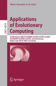 Title: Applications of Evolutionary Computing: EvoWorkshops 2008: EvoCOMNET, EvoFIN, EvoHOT, EvoIASP, EvoMUSART, EvoNUM, EvoSTOC, and EvoTransLog, Author: Mario Giacobini
