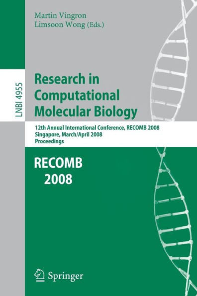 Research in Computational Molecular Biology: 12th Annual International Conference, RECOMB 2008, Singapore, March 30 - April 2, 2008, Proceedings