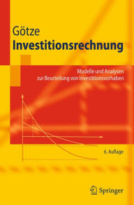 Title: Investitionsrechnung: Modelle und Analysen zur Beurteilung von Investitionsvorhaben, Author: Uwe Götze