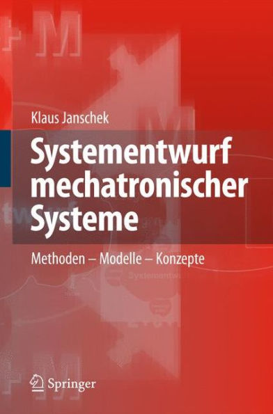 Systementwurf mechatronischer Systeme: Methoden - Modelle - Konzepte / Edition 1