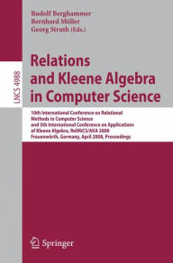 Title: Relations and Kleene Algebra in Computer Science: 10th International Conference on Relational Methods in Computer Science, and 5th International Conference on Applications of Kleene Algebra, RelMiCS/AKA 2008, Frauenwörth, Germany, April 7-11, 2008, Procee, Author: Rudolf Berghammer