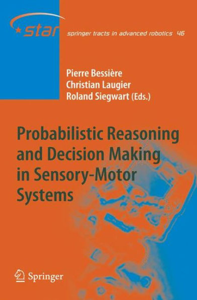 Probabilistic Reasoning and Decision Making in Sensory-Motor Systems / Edition 1