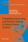 Probabilistic Reasoning and Decision Making in Sensory-Motor Systems / Edition 1