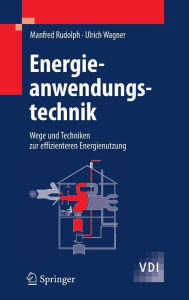 Title: Energieanwendungstechnik: Wege und Techniken zur effizienteren Energienutzung / Edition 1, Author: Manfred Rudolph