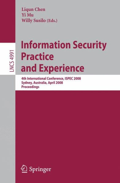 Information Security Practice and Experience: 4th International Conference, ISPEC 2008 Sydney, Australia, April 21-23, 2008 Proceedings / Edition 1