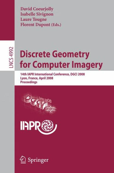 Discrete Geometry for Computer Imagery: 14th IAPR International Conference, DGCI 2008, Lyon, France, April 16-18, 2008, Proceedings