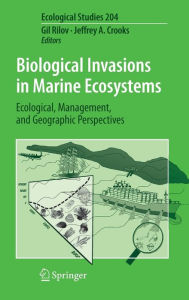 Title: Biological Invasions in Marine Ecosystems: Ecological, Management, and Geographic Perspectives / Edition 1, Author: Gil Rilov